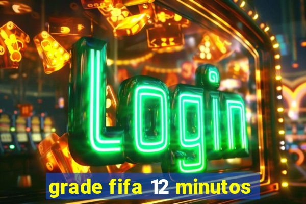 grade fifa 12 minutos